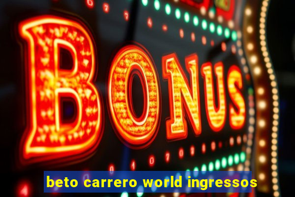 beto carrero world ingressos